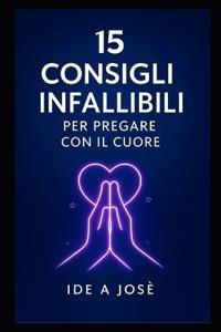 15 Consigli Infallibili per Pregare con il Cuore