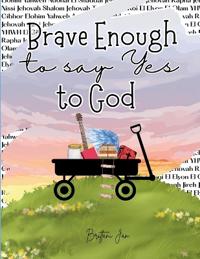 Brave Enough to Say Yes to God