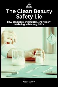 The Clean Beauty Safety Lie