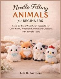 Needle Felting Animals for Beginners