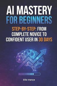AI Mastery for Beginners Step-by-Step