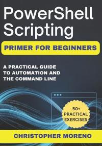 PowerShell Scripting Primer for Beginners