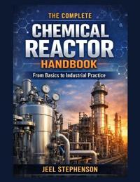 The Complete Chemical Reactor Handbook
