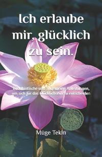 Ich erlaube mir, glücklich zu sein.