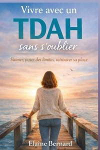 Vivre avec un TDAH sans s'oublier