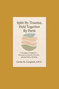 Split By Trauma, Held Together By Parts