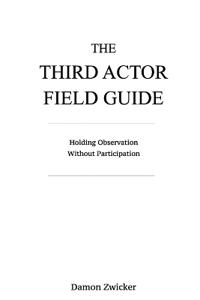 The Third Actor Field Guide