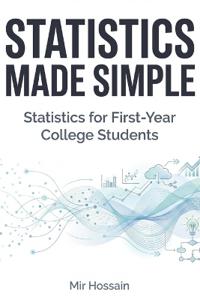 STATISTICS MADE SIMPLE Statistics for First-Year College Students