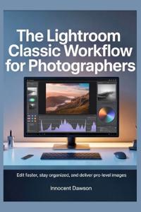 The Lightroom Classic Workflow for Photographers