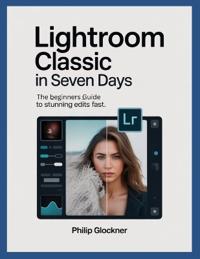 Lightroom Classic in 7 Days