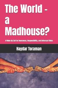 The World - a Madhouse?