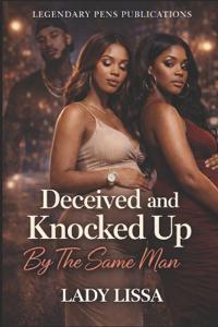 Deceived and Knocked Up By The Same Man