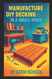 Manufacture DIY Decking in a Small Space