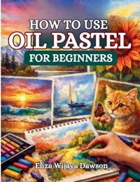 How to Use Oil Pastel for Beginners