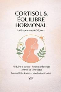 Cortisol & équilibre hormonal Le programme 30 jours