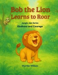 Bob the Lion Learns to Roar