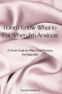 I Don't Know What to Eat When I'm Anxious