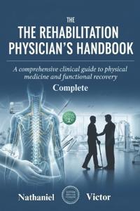 The Complete Rehabilitation Physician's Handbook