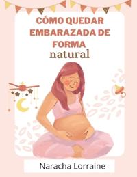 Cómo quedar embarazada de forma natural