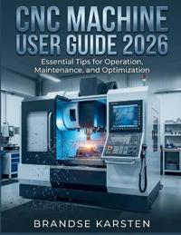 CNC Machine User Guide 2026