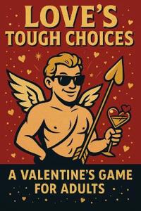 Love's Tough Choices A Valentine's Game for Adults