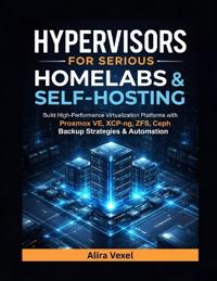 Hypervisors for Serious Homelabs & Self-Hosting