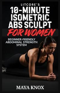 LitCore's 10-Minute Isometric Abs Sculpt For Women