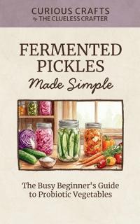 Fermented Pickles Made Simple