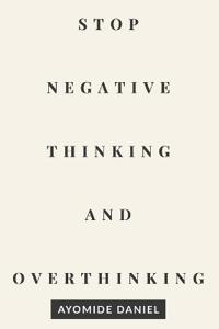Stop Negative Thinking and Overthinking
