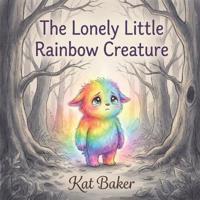 The Lonely Little Rainbow Creature