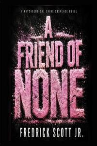 A Friend Of None