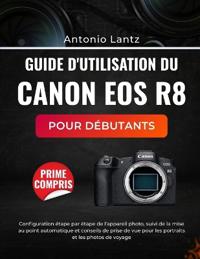 Guide d'Utilisation Du Canon EOS R8 Pour Débutants