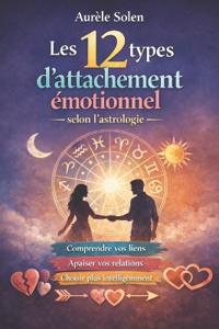 Les 12 types d'attachement émotionnel selon l'astrologie