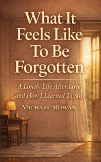 What It Feels Like To Be Forgotten