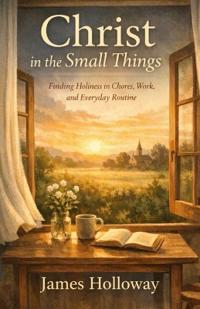 Christ in the Small Things