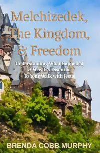 Melchizedek, The Kingdom, & Freedom