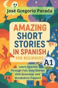 Amazing Short Stories in Spanish for Beginners (A1)