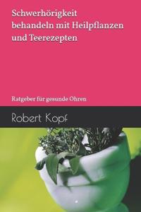 Schwerhörigkeit behandeln mit Heilpflanzen und Teerezepten