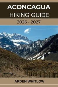Aconcagua Hiking Guide 2026 - 2027