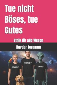 Tue nicht Böses, tue Gutes