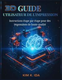 Guide Utilisateur de l'Impression 3D