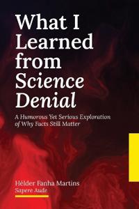 What I Learned from Science Denial