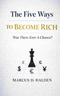 The Five Ways To Become Rich. Was There Ever A Chance?