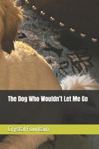 The Dog Who Wouldn't Let Me Go