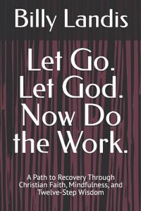 Let Go. Let God. Now Do the Work.
