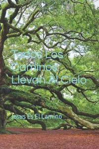 Todos Los Caminos Llevan Al Cielo