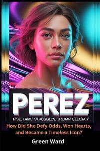Perez Rise, Fame, Struggles, Triumph, Legacy