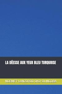 La Déesse Aux Yeux Bleu Turquoise