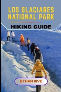 Los Glaciares National Park Hiking Guide