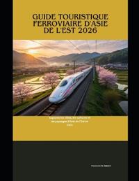 Guide touristique ferroviaire d'Asie de l'Est 2026